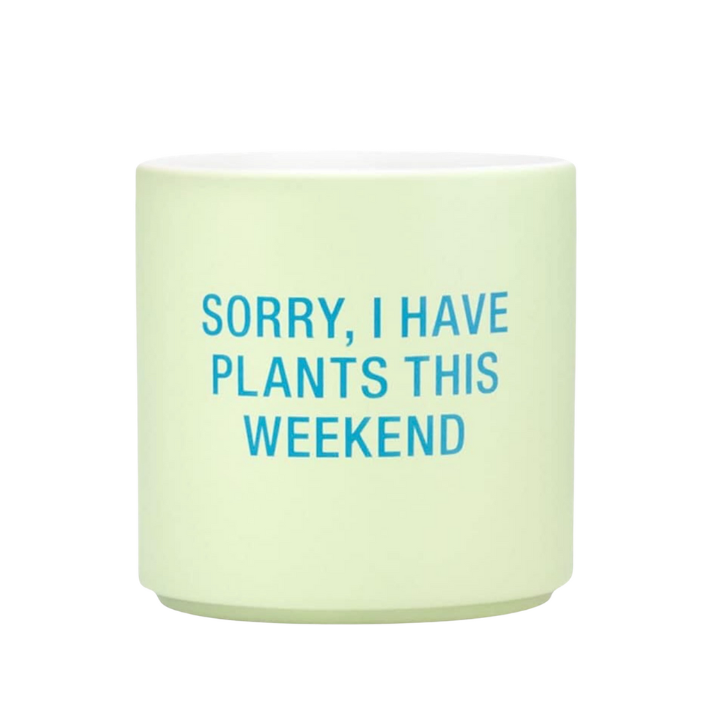 "Sorry I Have Plants This Weekend" Ceramic Planter - For Plant Lover's