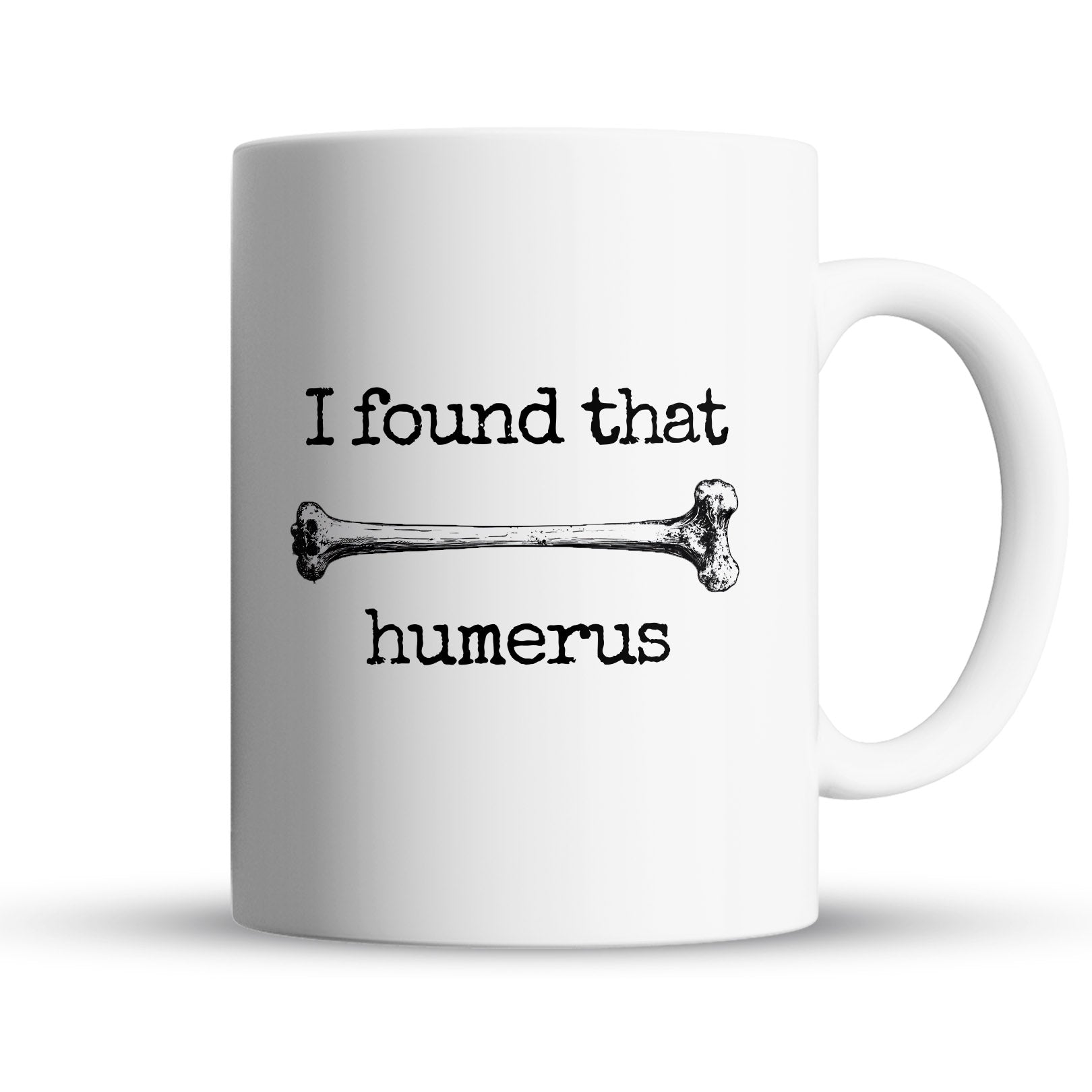 "Found That Humerus" Large 15oz Mug - Funny Gift for Friends and Family