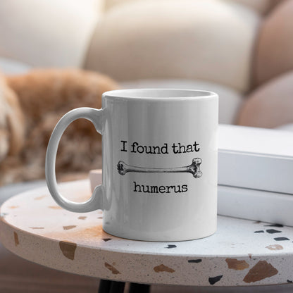 "Found That Humerus" Large 15oz Mug - Funny Gift for Friends and Family