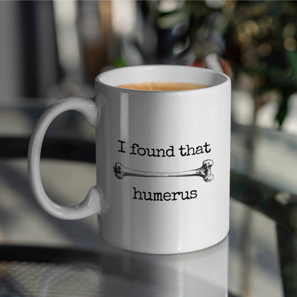 "Found That Humerus" Large 15oz Mug - Funny Gift for Friends and Family